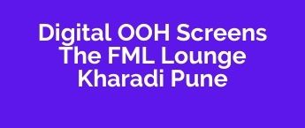 DOOH Media Promotion Advertising in The FML Lounge, Kharadi, DOOH Agency in Kharadi